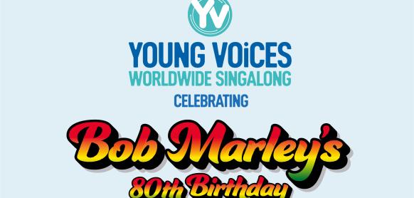 Young Voices Worldwide Singalong. Celebrating Bob Marley's 80th Birthday